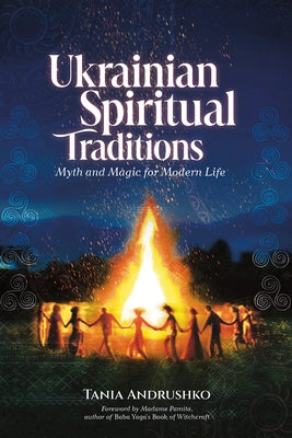 Ukrainian Spiritual Traditions: Myth and Magic for Modern Life by Andrushko, Tania