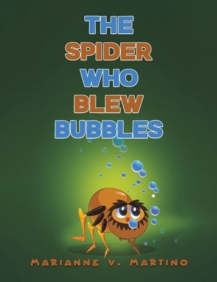The Spider Who Blew Bubbles by Martino, Marianne V.