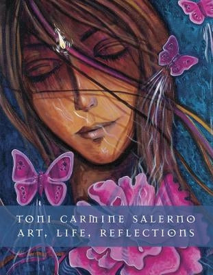 Toni Carmine Salerno: Art... Life... Reflections... by Salerno, Toni Carmine