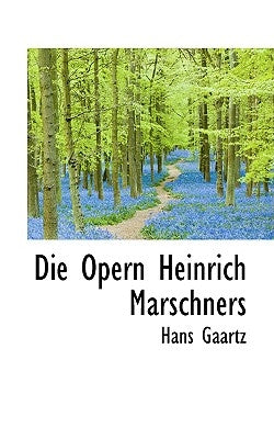 Die Opern Heinrich Marschners by Gaartz, Hans