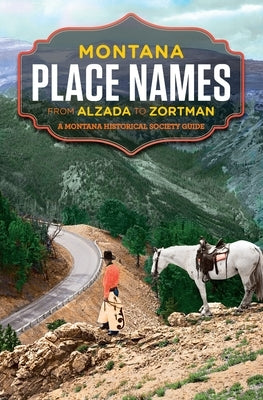 Montana Place Names by Montana Historical Society Press