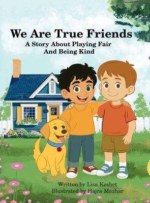 We Are True Friends: A Story About Playing Fair And Being Kind by Keshet, Lisa