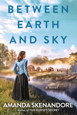 Between Earth and Sky by Skenandore, Amanda