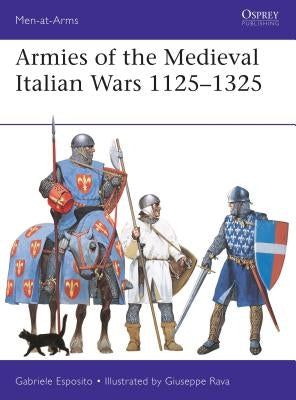 Armies of the Medieval Italian Wars 1125-1325 by Esposito, Gabriele