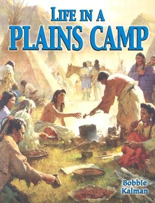 Life in a Plains Camp by Kalman, Bobbie