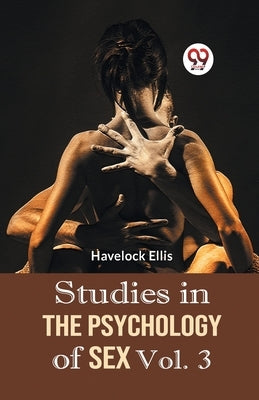 Studies In The Psychology Of Sex Vol. 3 by Ellis, Havelock