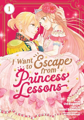 I Want to Escape from Princess Lessons (Manga) Vol. 1 by Sawano, Izumi