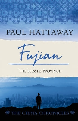 Fujian: The Blessed Province by Hattaway, Paul
