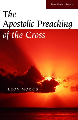 The Apostolic Preaching of the Cross by Morris, Leon