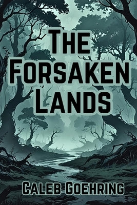 The Forsaken Lands: Book 1 of The Ruins of Hivarrah Series by Goehring, Caleb