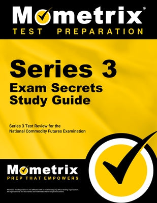 Series 3 Exam Secrets Study Guide: Series 3 Test Review for the National Commodity Futures Examination by Mometrix Financial Industry Certificatio