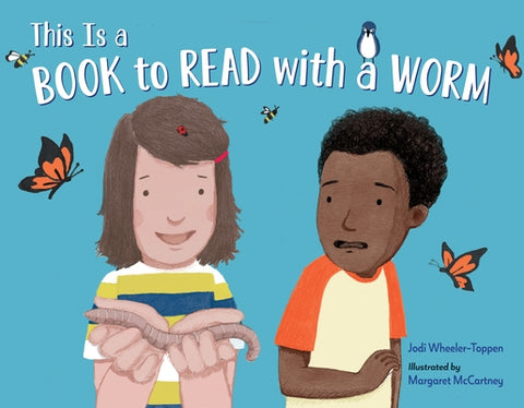 This Is a Book to Read with a Worm by Wheeler-Toppen, Jodi
