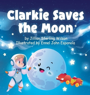 Clarkie Saves the Moon by Wilson, Jillian Sterling