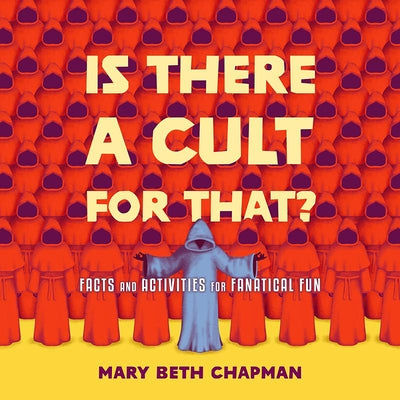 Is There a Cult for That?: Facts and Activities for Fanatical Fun by Chapman, Mary Beth