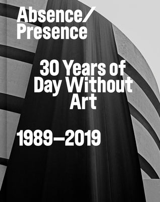 Absence/Presence: 30 Years of Day Without Art: 1989-2019 by Croft, Kyle