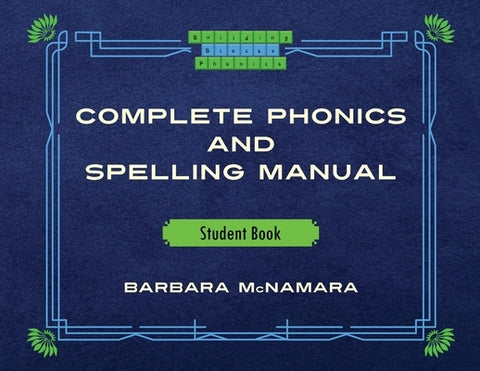 Complete Phonics and Spelling Manual Student Book: Phonics Rules and Spelling Patterns by McNamara, Barbara