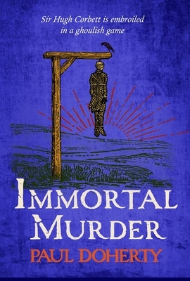 Immortal Murder (Hugh Corbett Mysteries, Book 25): A Ghoulish Game of Medieval Murder and Mayhem by Doherty, Paul