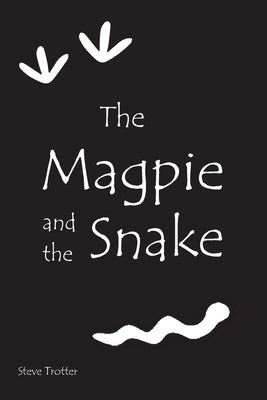 The Magpie and the Snake: A Modern Dreamtime Story by Trotter, Steve