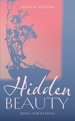 Hidden Beauty by Lowther, Roger W.