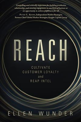 Reach: Cultivate Customer Loyalty and Reap Intel by Wunder, Ellen