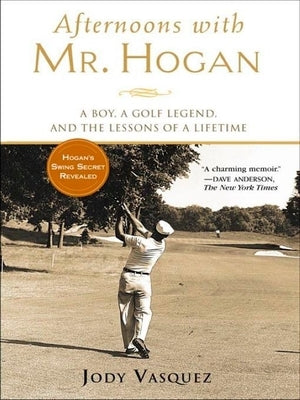 Afternoons with Mr. Hogan: A Boy, a Golf Legend, and the Lessons of a Lifetime by Vasquez, Jody