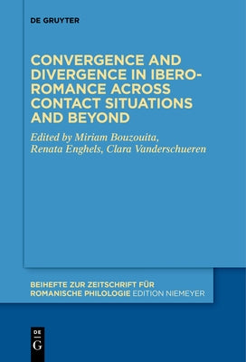 Convergence and Divergence in Ibero-Romance Across Contact Situations and Beyond by Bouzouita, Miriam