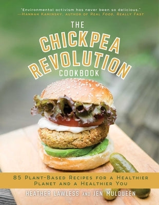 The Chickpea Revolution Cookbook: 85 Plant-Based Recipes for a Healthier Planet and a Healthier You by Lawless, Heather