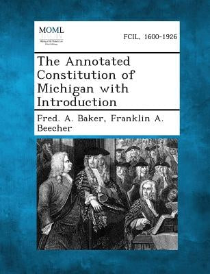 The Annotated Constitution of Michigan with Introduction by Baker, Fred A.