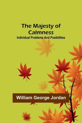 The Majesty of Calmness; individual problems and posibilities by George Jordan, William
