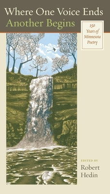 Where One Voice Ends Another Begins: 150 Years of Minnesota Poetry by Hedin, Robert