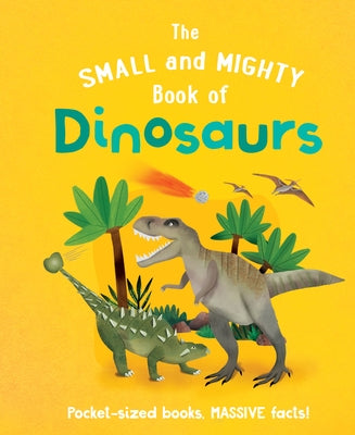The Small and Mighty Book of Dinosaurs: Pocket-Sized Books, Massive Facts! by Gifford, Clive