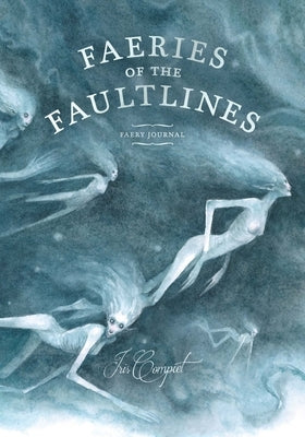 Faeries of the Faultlines: Faery Journal by Compiet, Iris