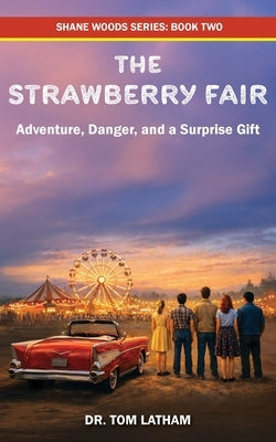 The Strawberry Fair: Adventure, Danger, and a Surprise Gift by Latham, Tom
