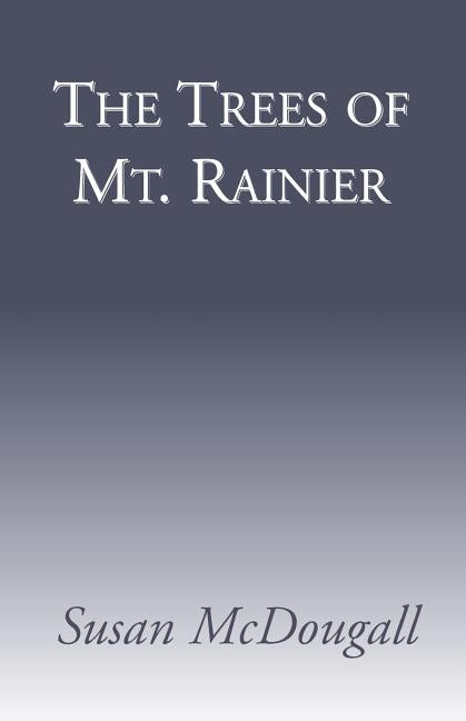 The Trees of Mt. Ranier by McDougall, Susan