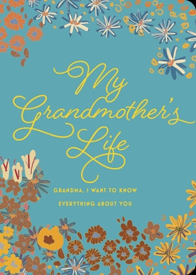 My Grandmother's Life - Second Edition: Grandma, I Want to Know Everything about You by Editors of Chartwell Books