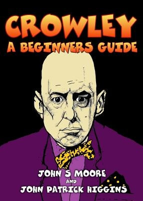 Crowley - A Beginners Guide by Moore, John S.