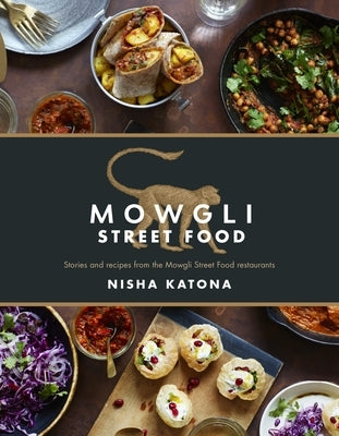 Mowgli Street Food: Stories and Recipes from the Mowgli Street Food Restaurants by Katona, Nisha
