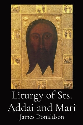 Liturgy of Sts. Addai and Mari by Donaldson, James