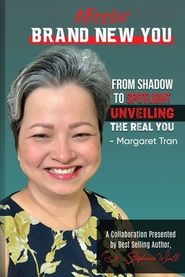 Mission Brand New You - From Shadow to Spotlight - Unveiling the Real You by Tran, Margaret