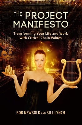 The Project Manifesto: Transforming Your Life and Work with Critical Chain Values by Newbold, Robert C.