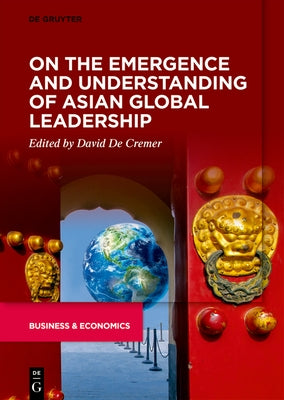 On the Emergence and Understanding of Asian Global Leadership by de Cremer, David