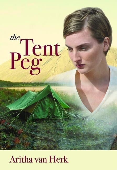 The Tent Peg by Van Herk, Aritha