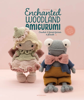 Enchanted Woodland Amigurumi: Crochet 15 Forest Fairies & Friends by Lee, Erinna