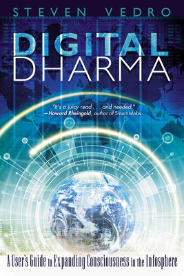 Digital Dharma: A User's Guide to Expanding Consciousness in the Infosphere by Vedro, Steven