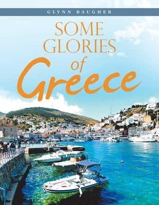 Some Glories of Greece by Baugher, Glynn