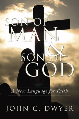 Son of Man and Son of God by Dwyer, John C.
