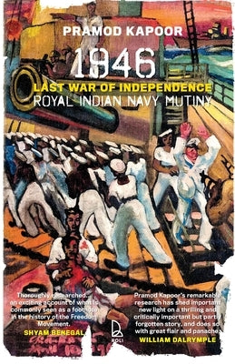 1946 Royal Indian Navy Mutiny: Last War of Independence by Kapoor, Pramod