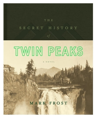 The Secret History of Twin Peaks by Frost, Mark