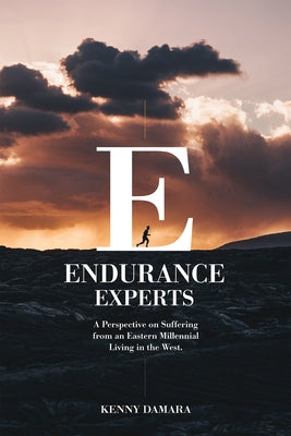Endurance Experts: A Perspective on Suffering from an Eastern Millennial Living in the West by Damara, Kenny