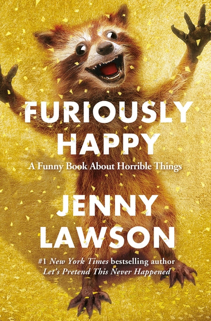 Furiously Happy: A Funny Book about Horrible Things by Lawson, Jenny